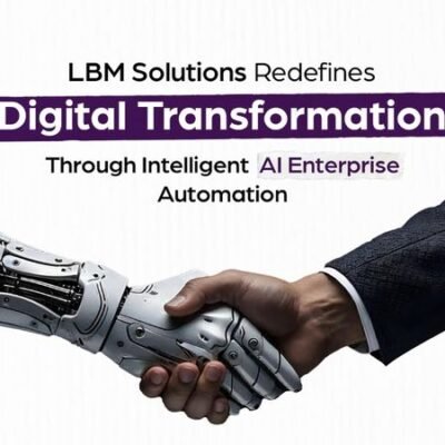LBM Solutions Transforms Digital Strategies with Intelligent AI-Driven Enterprise Automation - Tech Digital Minds